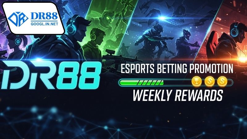 Các tựa game cá cược esports nhận thưởng mỗi tuần DR88